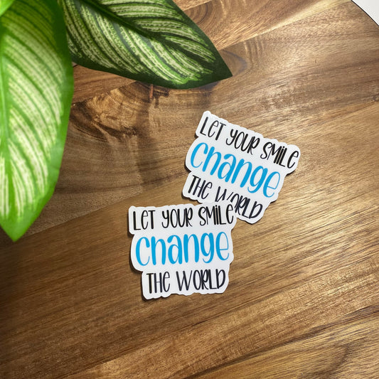 Let Your Smile Change the World Sticker